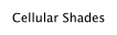 Cellular Shades