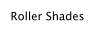 Roller Shades